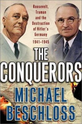 The conquerors : Roosevelt, Truman, and the destruction of Hitler's Germany, 1941-1945