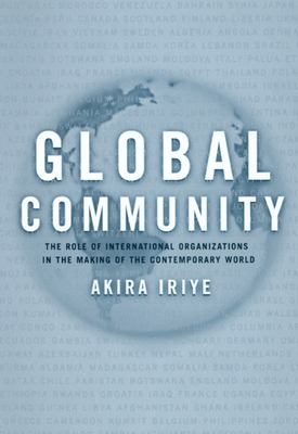 Global community : the role of international organizations in the making of the contemporary world
