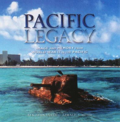 Pacific legacy : image and memory from World War II in the Pacific