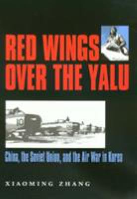 Red wings over the Yalu : China, the Soviet Union, and the air war in Korea