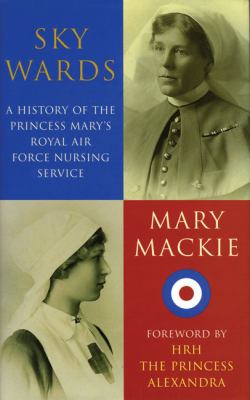 Sky wards : a history of the Princess Mary's Royal Air Force Nursing Service