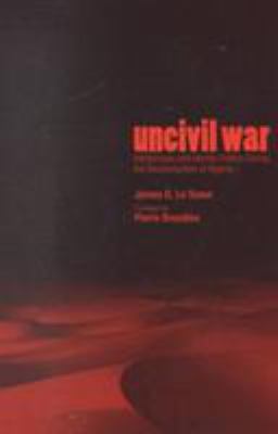 Uncivil war : intellectuals and identity politics during the decolonization of Algeria