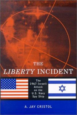 The Liberty incident : the 1967 Israeli attack on the U.S. Navy spy ship