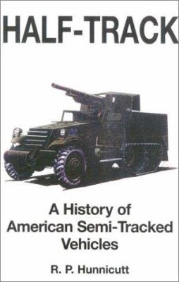 Half-track : a history of American semi-tracked vehicles