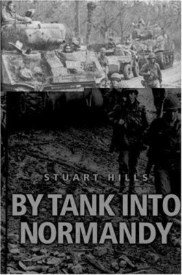 By tank into Normandy : a memoir of the campaign in North-West Europe from D-Day to VE Day