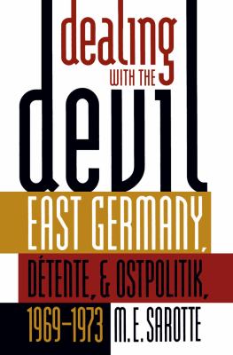 Dealing with the devil : East Germany, détente, and Ostpolitik, 1969-1973