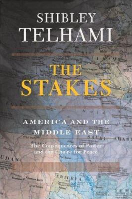 The stakes : America and the Middle East : the consequences of power and the choice for peace