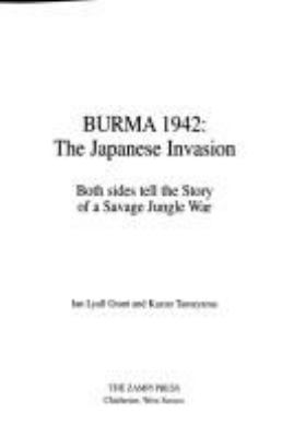 Burma, 1942 : the Japanese invasion : both sides tell the story of a savage jungle war