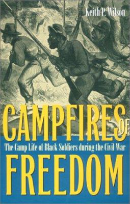 Campfires of freedom : the camp life of Black soldiers during the Civil War