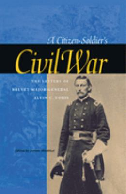 A citizen-soldier's Civil War : the letters of Brevet Major General Alvin C. Voris