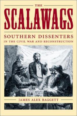 The Scalawags : southern dissenters in the Civil War and Reconstruction