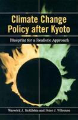 Climate change policy after Kyoto : blueprint for a realistic approach