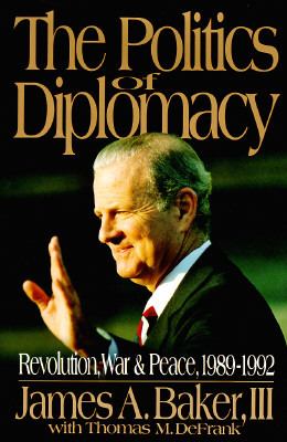 The politics of diplomacy : revolution, war, and peace, 1989-1992