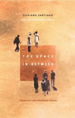 The space in-between : essays on Latin American culture