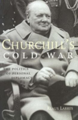 Churchill's Cold War : the politics of personal diplomacy