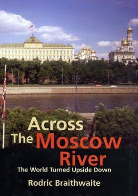 Across the Moscow River : the world turned upside down