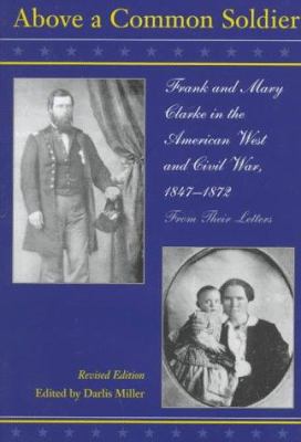 Above a common soldier : Frank and Mary Clarke in the American west and the Civil War