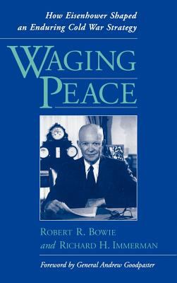 Waging peace : how Eisenhower shaped an enduring Cold War strategy