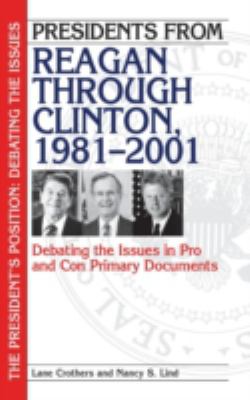 Presidents from Reagan through Clinton, 1981-2001 : debating the issues in pro and con primary documents