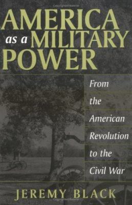 America as a military power : from the American Revolution to the Civil War