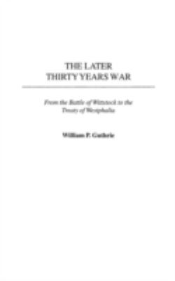 The later Thirty Years War : from the Battle of Wittstock to the Treaty of Westphalia