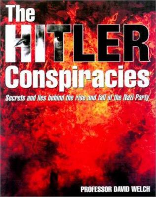 The Hitler conspiracies : secrets and lies behind the rise and fall of the Nazi Party