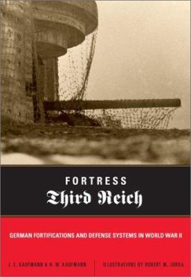 Fortress Third Reich : German fortifications and defense systems in World War II