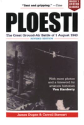 Ploesti : the great ground-air battle of 1 August, 1943