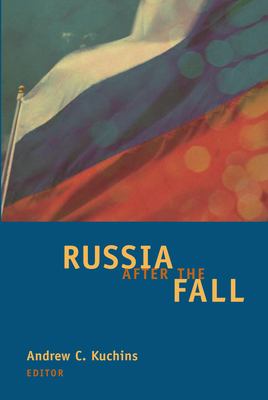 Russia after the fall / Andrew C. Kuchins, editor.