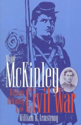 Major McKinley : William McKinley and the Civil War