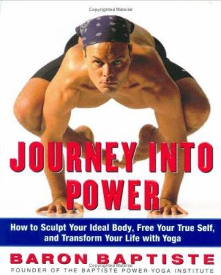 Journey into power : how to sculpt your ideal body, free your true self, and transform your life with yoga