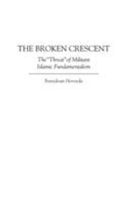 The broken crescent : the "threat" of militant Islamic fundamentalism