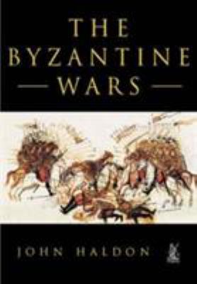 The Byzantine wars : battles and campaigns of the Byzantine era