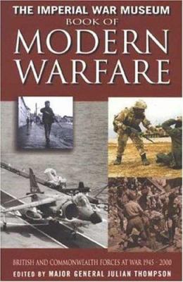 The Imperial War Museum book of modern warfare : British and Commonwealth forces at war, 1945-2000