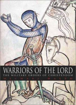 Warriors of the Lord : the military orders of Christendom