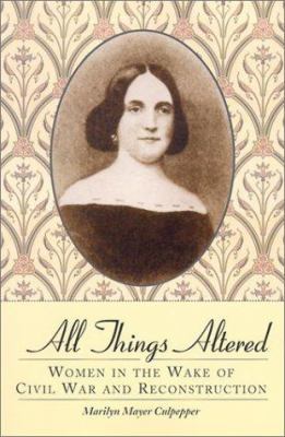 All things altered : women in the wake of Civil War and Reconstruction