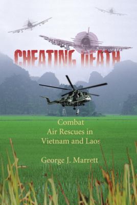 Cheating death : combat air rescues in Vietnam and Laos