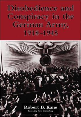 Disobedience and conspiracy in the German Army, 1918-1945 :