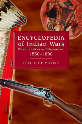 Encyclopedia of Indian wars : western battles and skirmishes, 1850-1890
