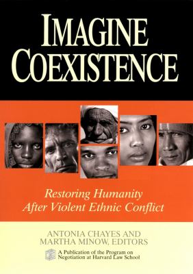 Imagine coexistence : restoring humanity after violent ethnic conflict