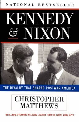 Kennedy & Nixon : the rivalry that shaped postwar America