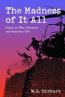The madness of it all : essays on war, literature, and American life