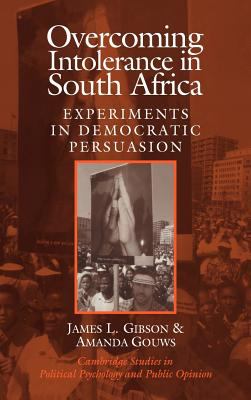 Overcoming intolerance in South Africa : experiments in democratic persuasion