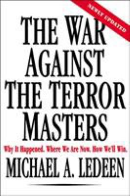 The war against the terror masters : why it happened, where we are now, how we'll win