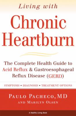 Living with chronic heartburn : the complete health guide to acid reflux & Gastroesophageal Reflux Disease (GERD)