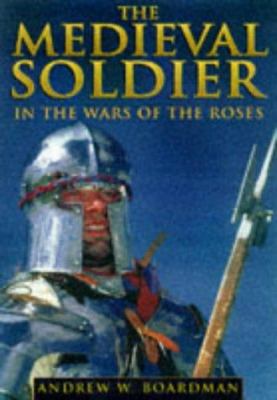 The medieval soldier in the Wars of the Roses