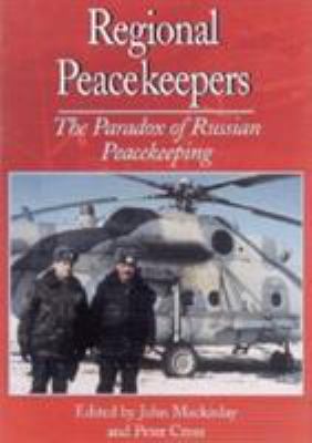Regional peacekeepers : the paradox of Russian peacekeeping