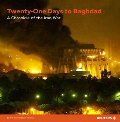 Twenty-one days to Baghdad : a chronicle of the Iraq War