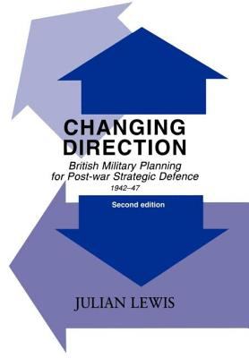 Changing direction : British military planning for post-war strategic defence, 1942-1947
