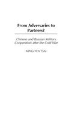 From adversaries to partners? : Chinese and Russian military cooperation after the Cold War